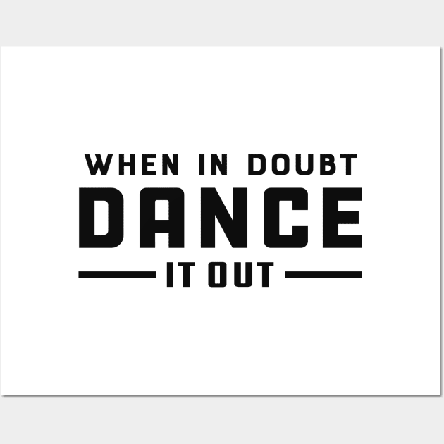 Dancer - When doubt dance it out Wall Art by KC Happy Shop